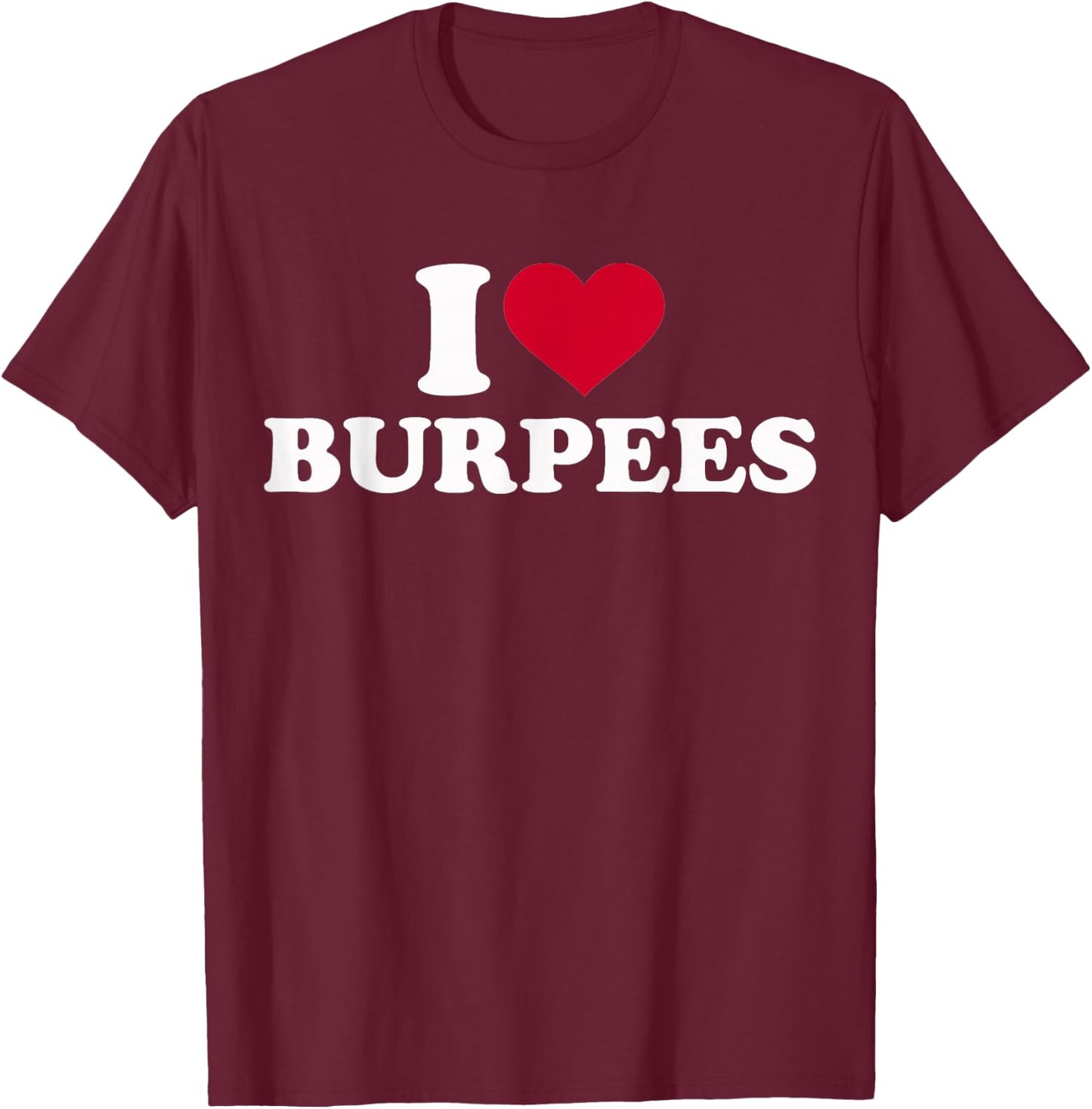 I Love Burpees T-Shirt - T-Shirt | Maroon