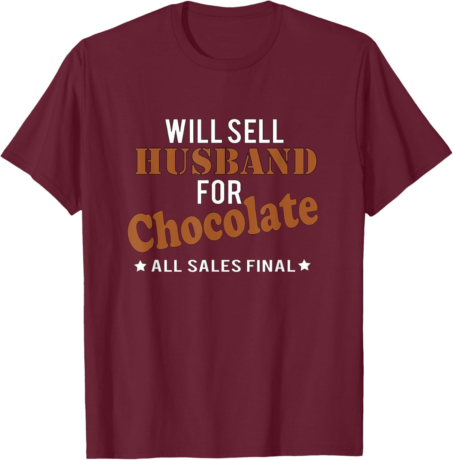 Will Sell Husband Chocolate All Sales Final Funny T Shirt T-Shirt - T-Shirt | Maroon