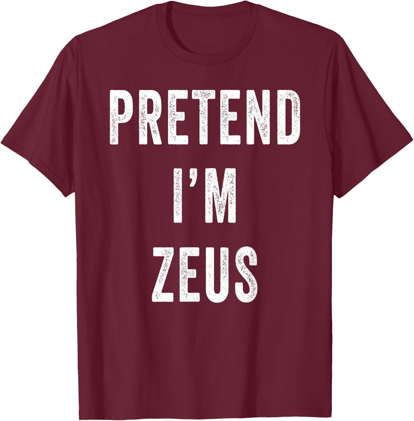 Pretend Im Zeus Costume Halloween Costume T-Shirt - T-Shirt | Maroon