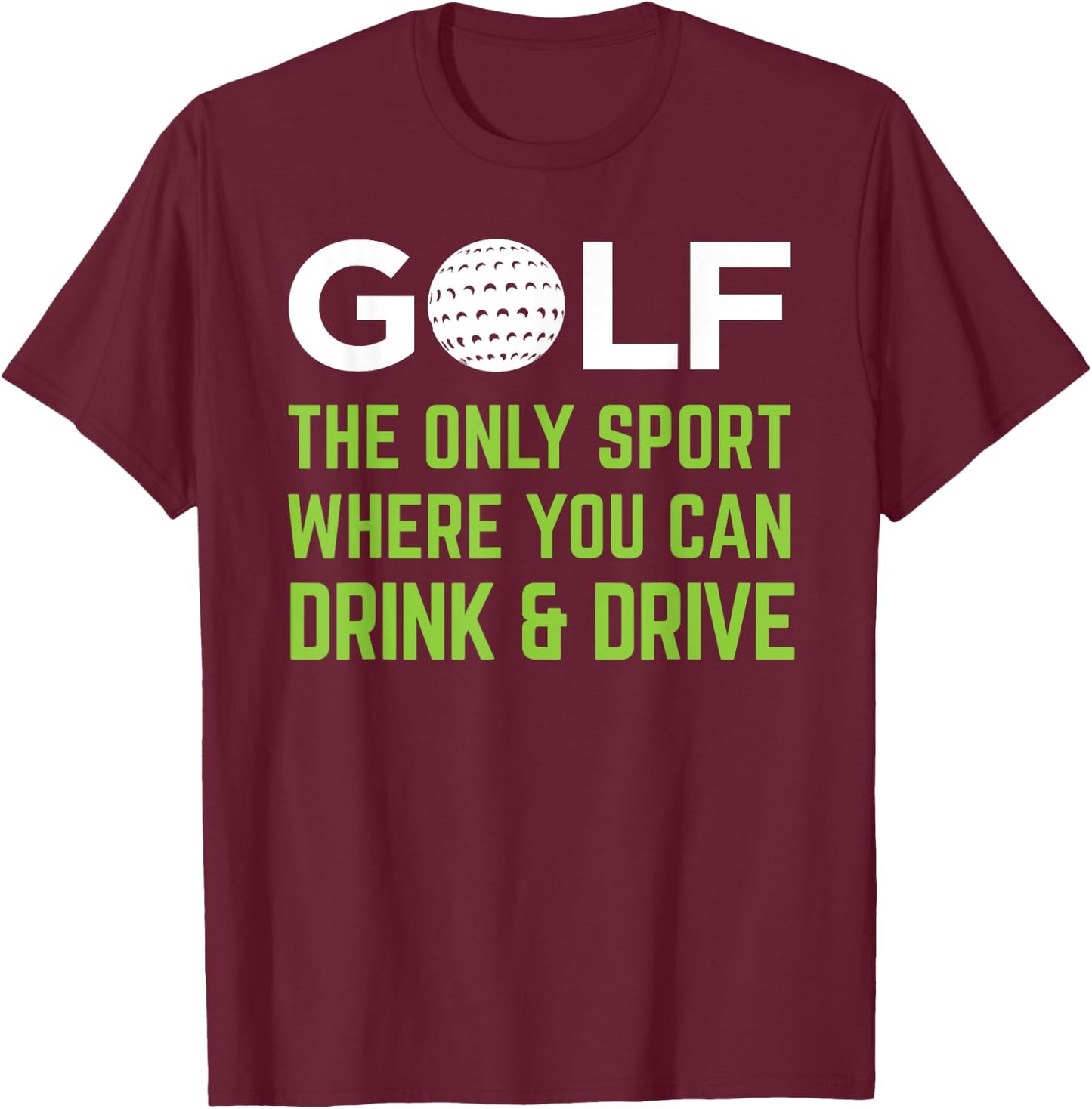 Golf - The Only Sport Where You Can Drink & Drive Beer T-Shirt - T-Shirt | Maroon