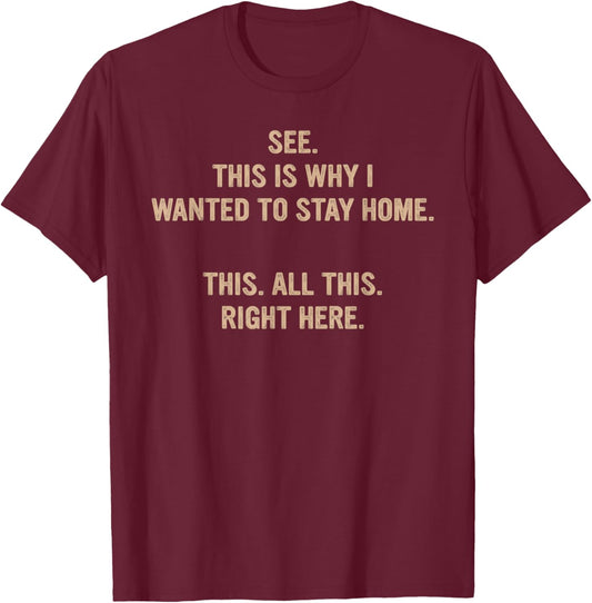 See This Is Why I Wanted To Stay Home This All This T-Shirt - T-Shirt | Maroon