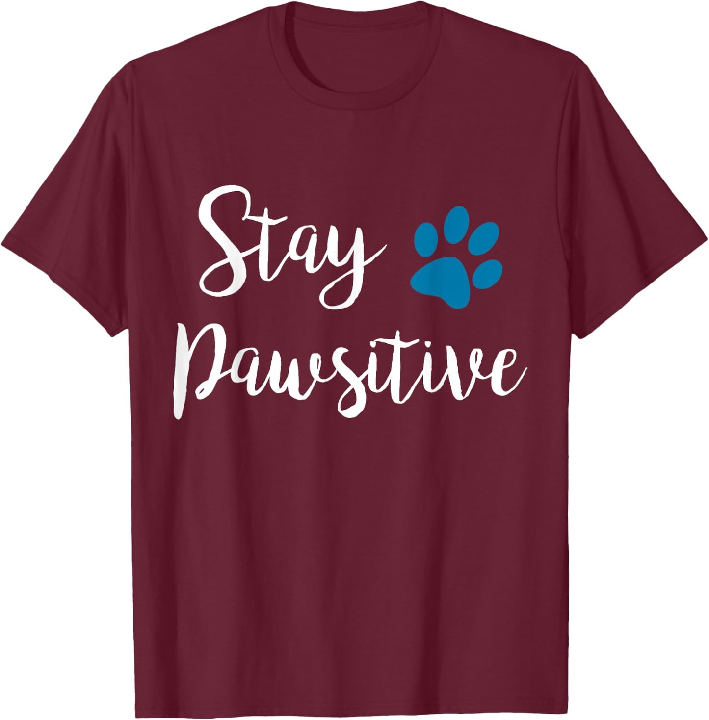 Stay Pawsitive Cute Kitty Puppy Paw Pet Cat Owner Dog Lover Men Women Girls Kids T-Shirt - T-Shirt | Maroon