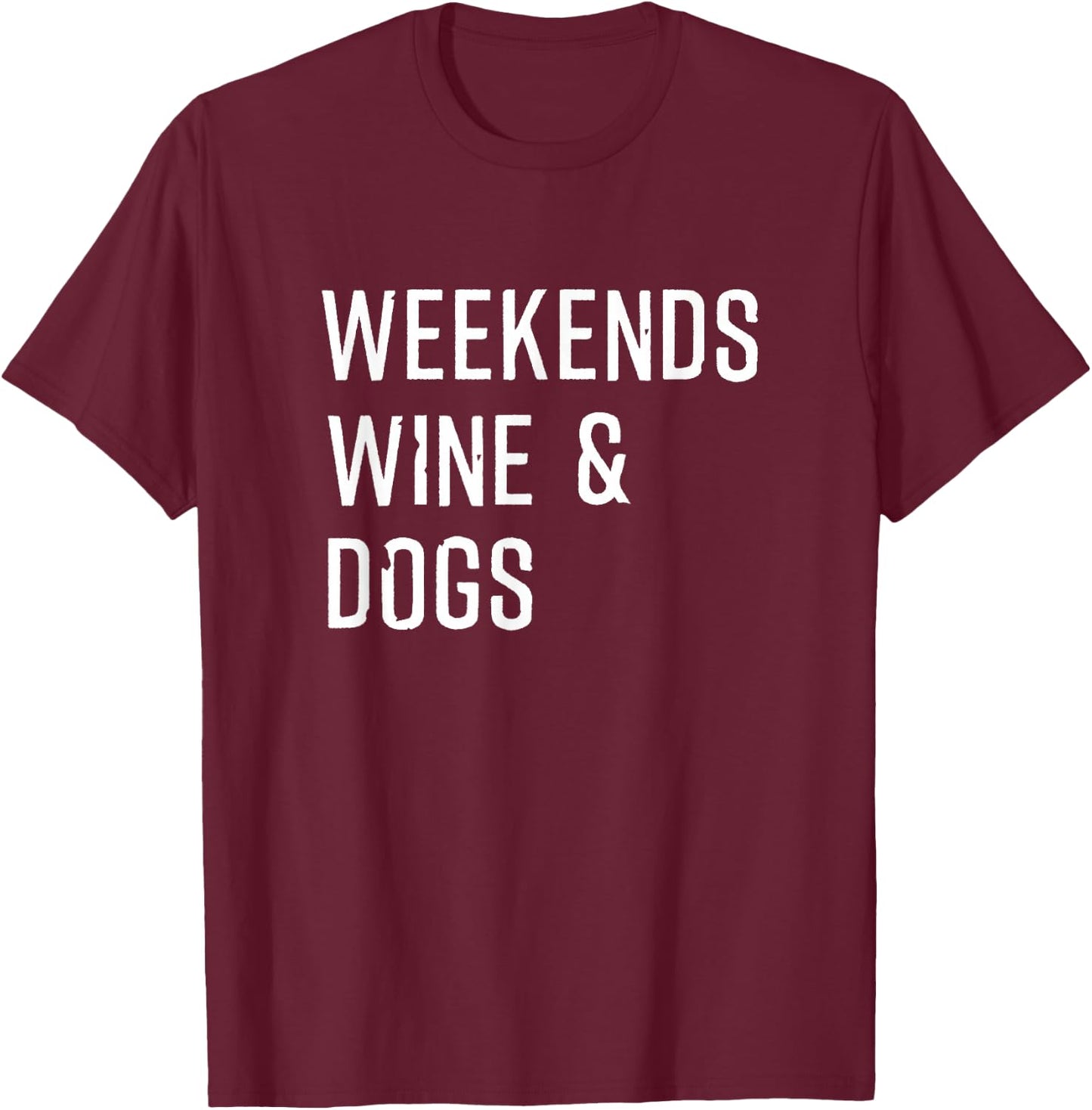 Weekends Wine & Dogs T shirt Funny Dog Lovers Shirt Gift Women T-Shirt - T-Shirt | Maroon