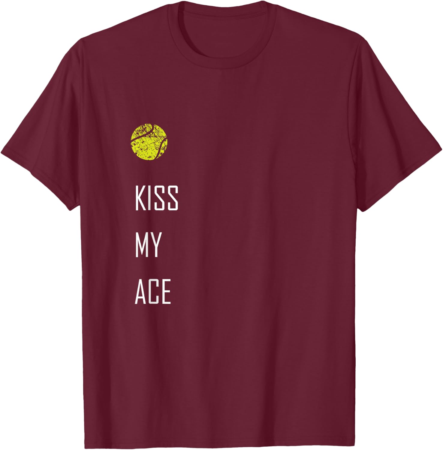 Tennis Ball Kiss My Ace Funny Cute Sports Gift T-Shirt - T-Shirt | Maroon