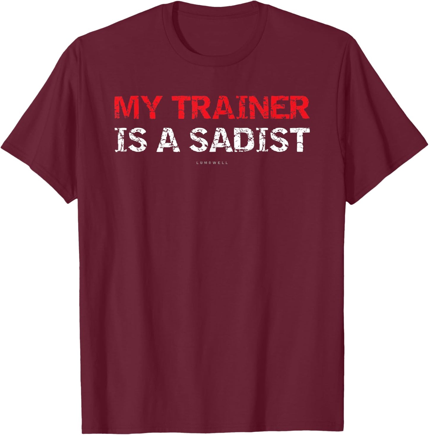 My Trainer Is A Sadist Gift Shirts. Funny Gym T-Shirt - T-Shirt | Maroon
