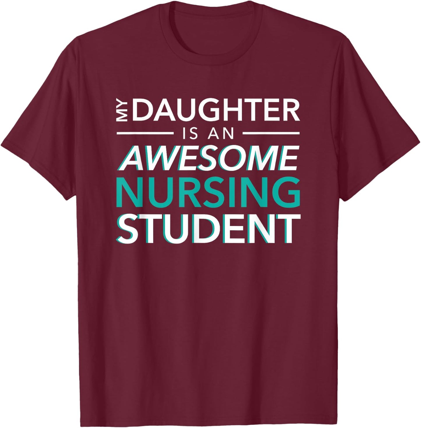 My Daughter an Awesome Nursing Student mom dad nurse T-Shirt - T-Shirt | Maroon