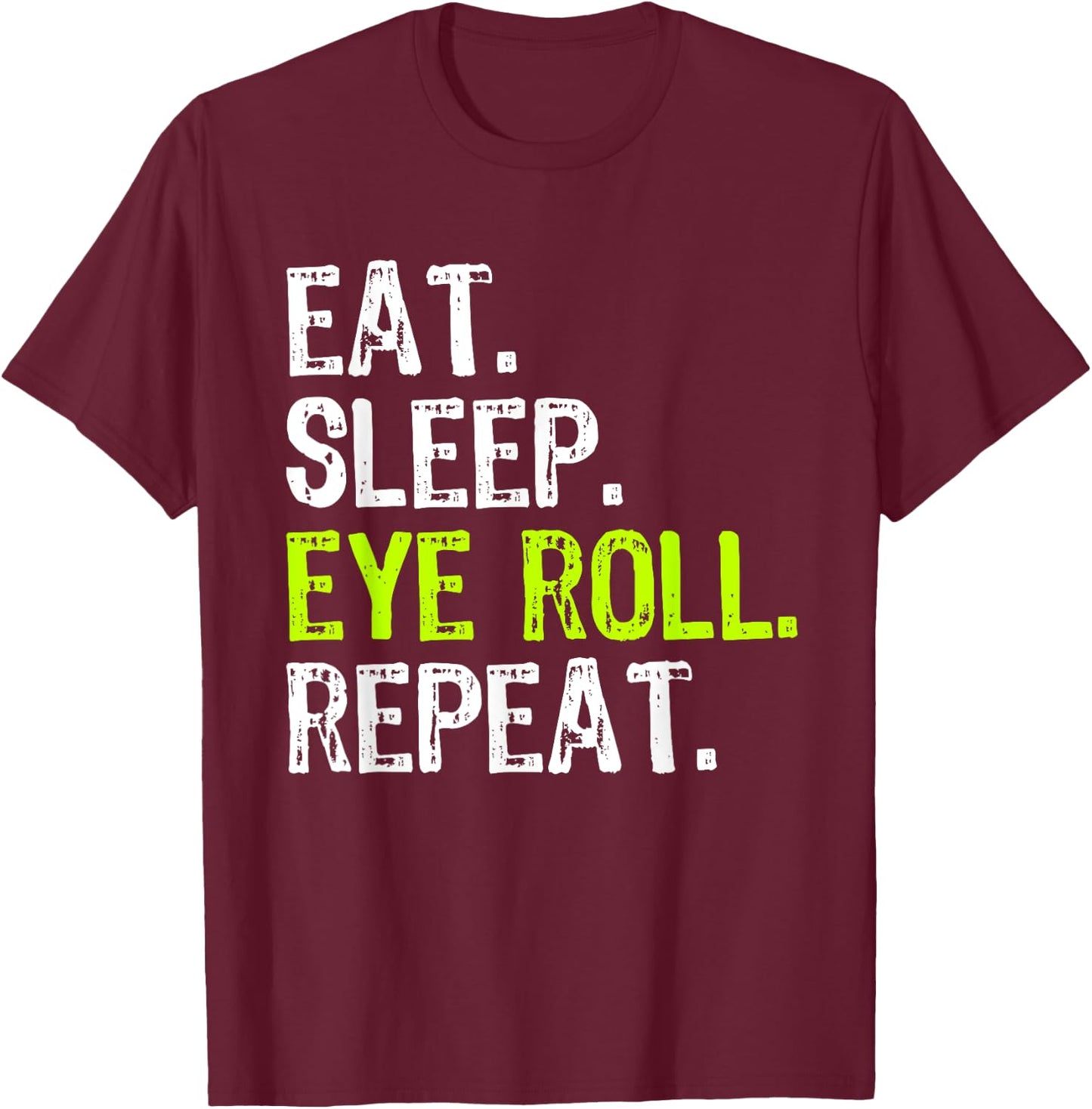 Eat Sleep Eye Roll Repeat Rolling Eyeroll Funny T-Shirt - T-Shirt | Maroon