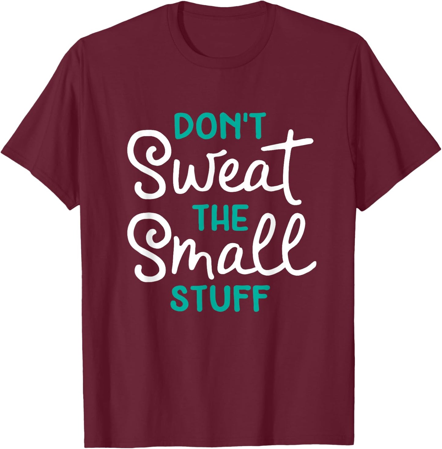 Don't Sweat The Small Stuff Gift T-Shirt - T-Shirt | Maroon