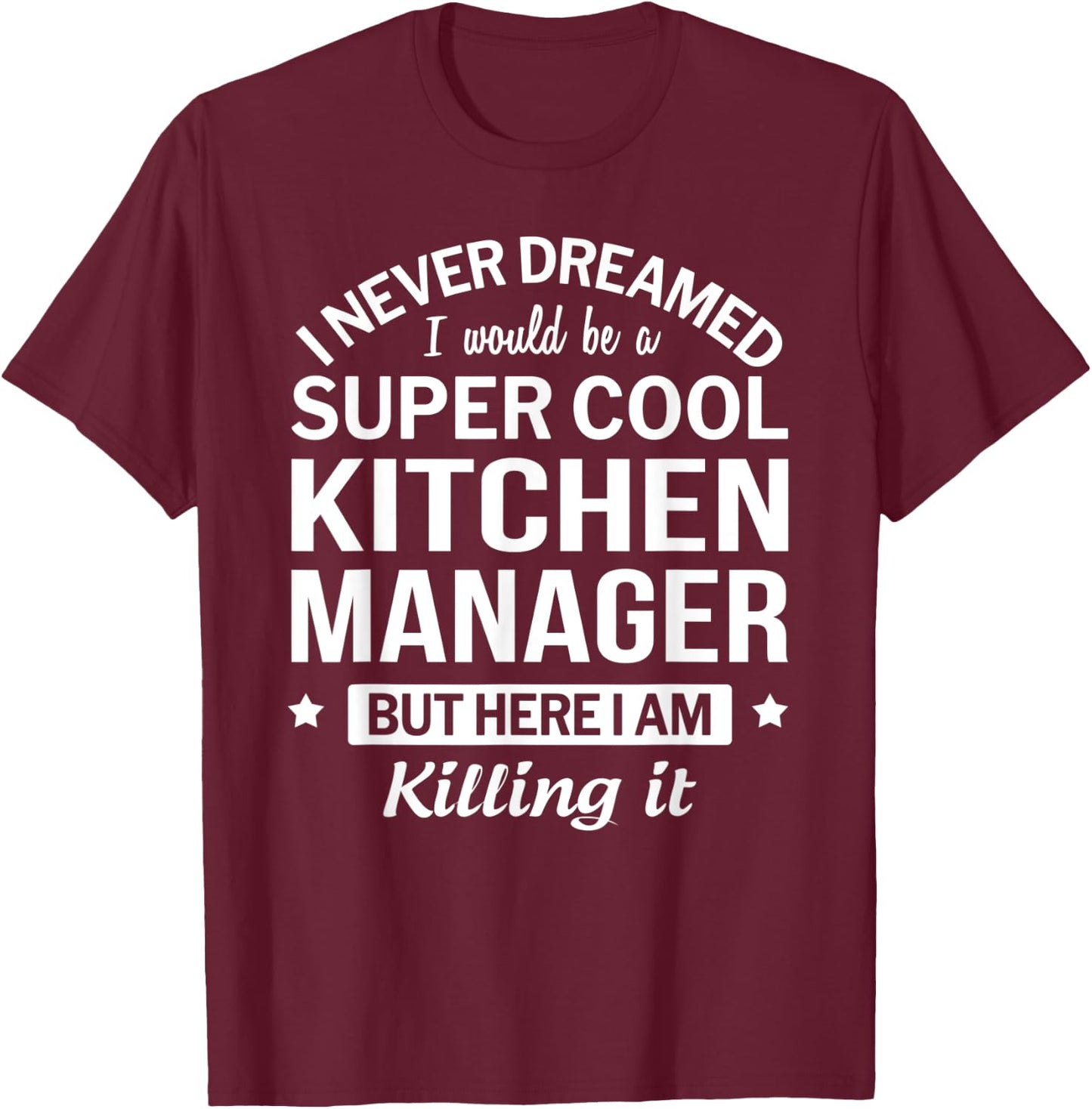 Funny Kitchen Manager Gift T-Shirt - T-Shirt | Maroon