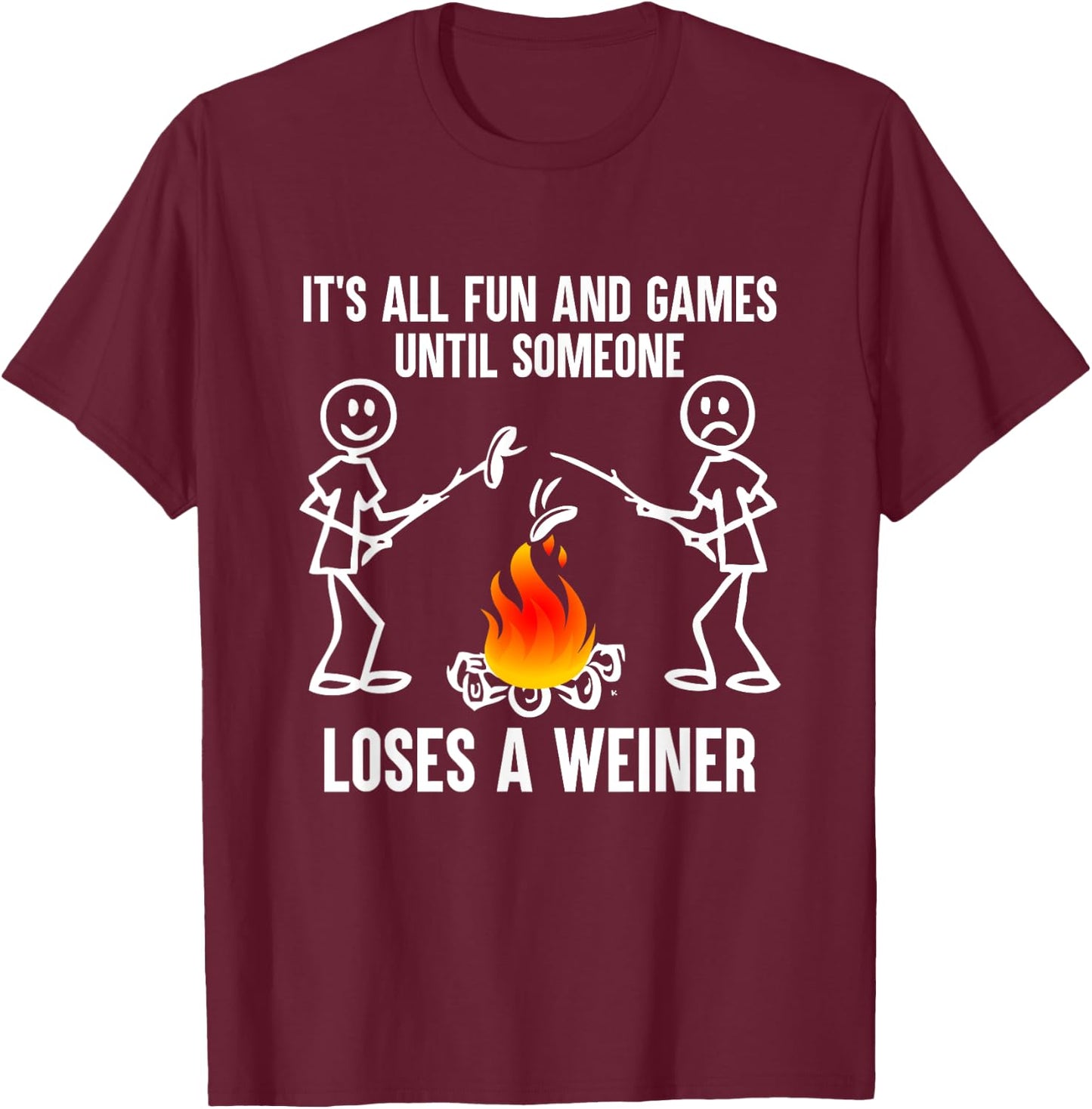 Its All Fun And Games Until Someone Loses A Weiner T-Shirt - T-Shirt | Maroon
