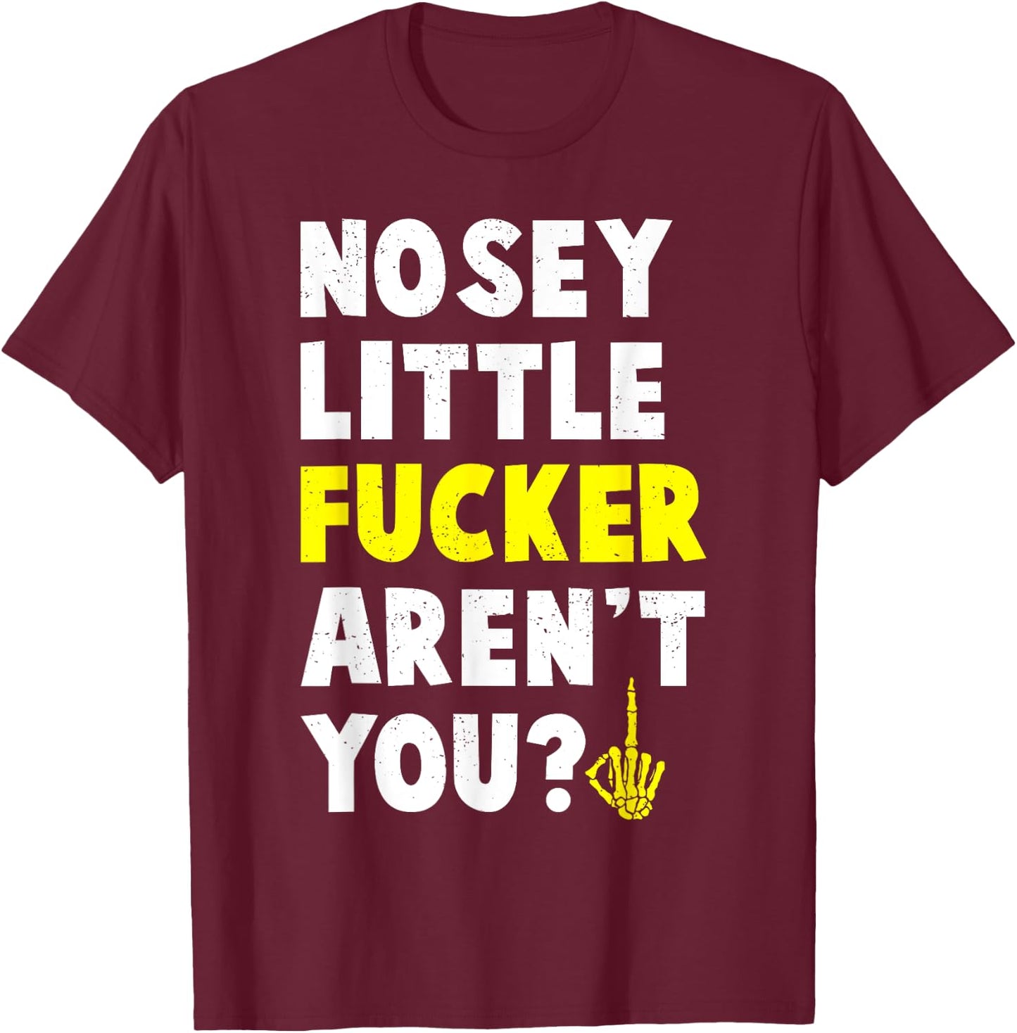 Tiny Text Funny Joke Nosey Fucker Gift T-Shirt - T-Shirt | Maroon