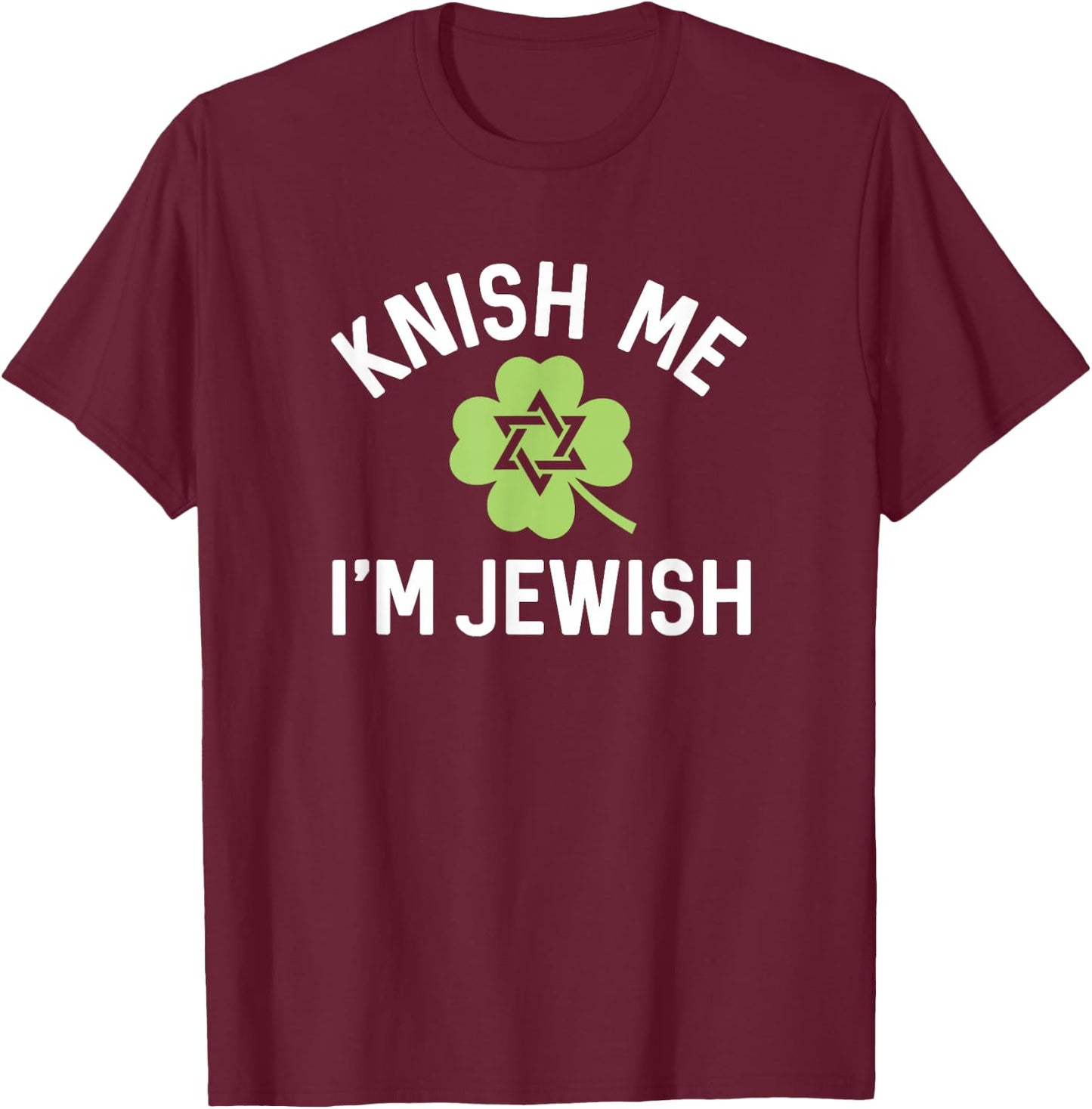 Funny Jew Shirt Knish Me Im Jewish St Patricks Day T-Shirt - T-Shirt | Maroon