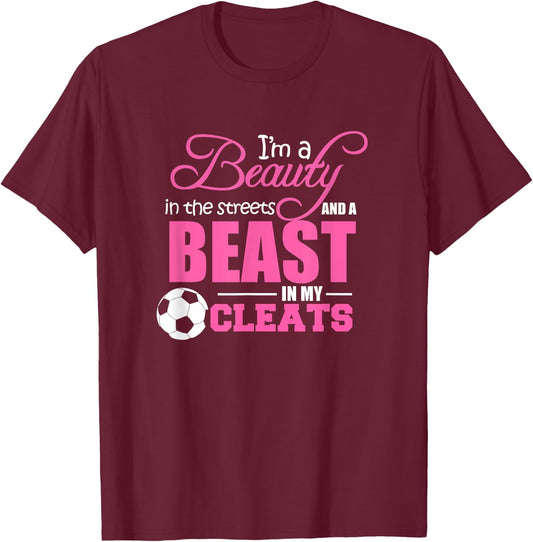 Beauty in the streets Beast in my Cleats Soccer Gift T-Shirt - T-Shirt | Maroon