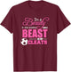 Beauty in the streets Beast in my Cleats Soccer Gift T-Shirt - T-Shirt | Maroon