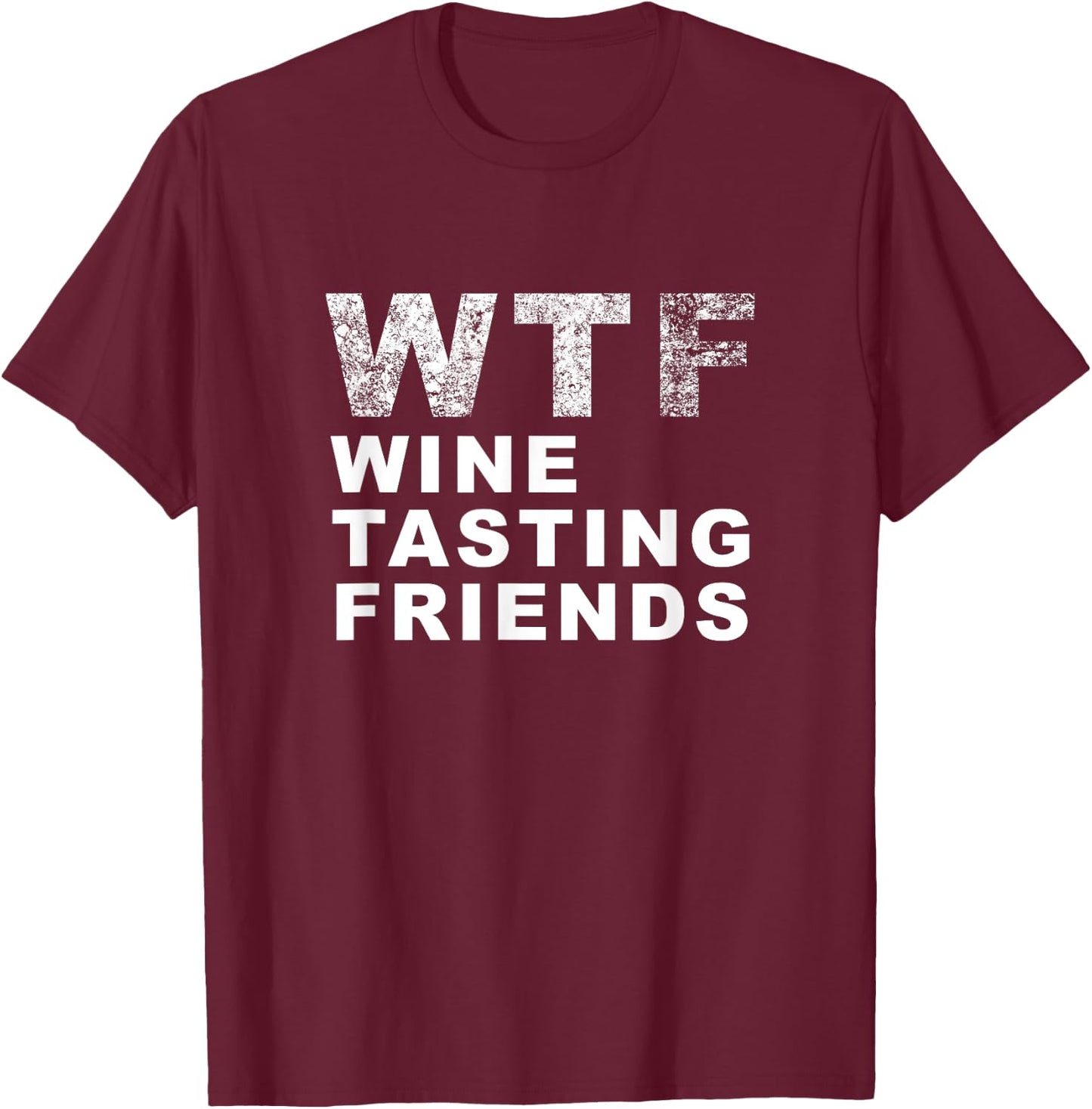 Funny WTF Wine Tasting Friends - Men Women T Shirt T-Shirt - T-Shirt | Maroon