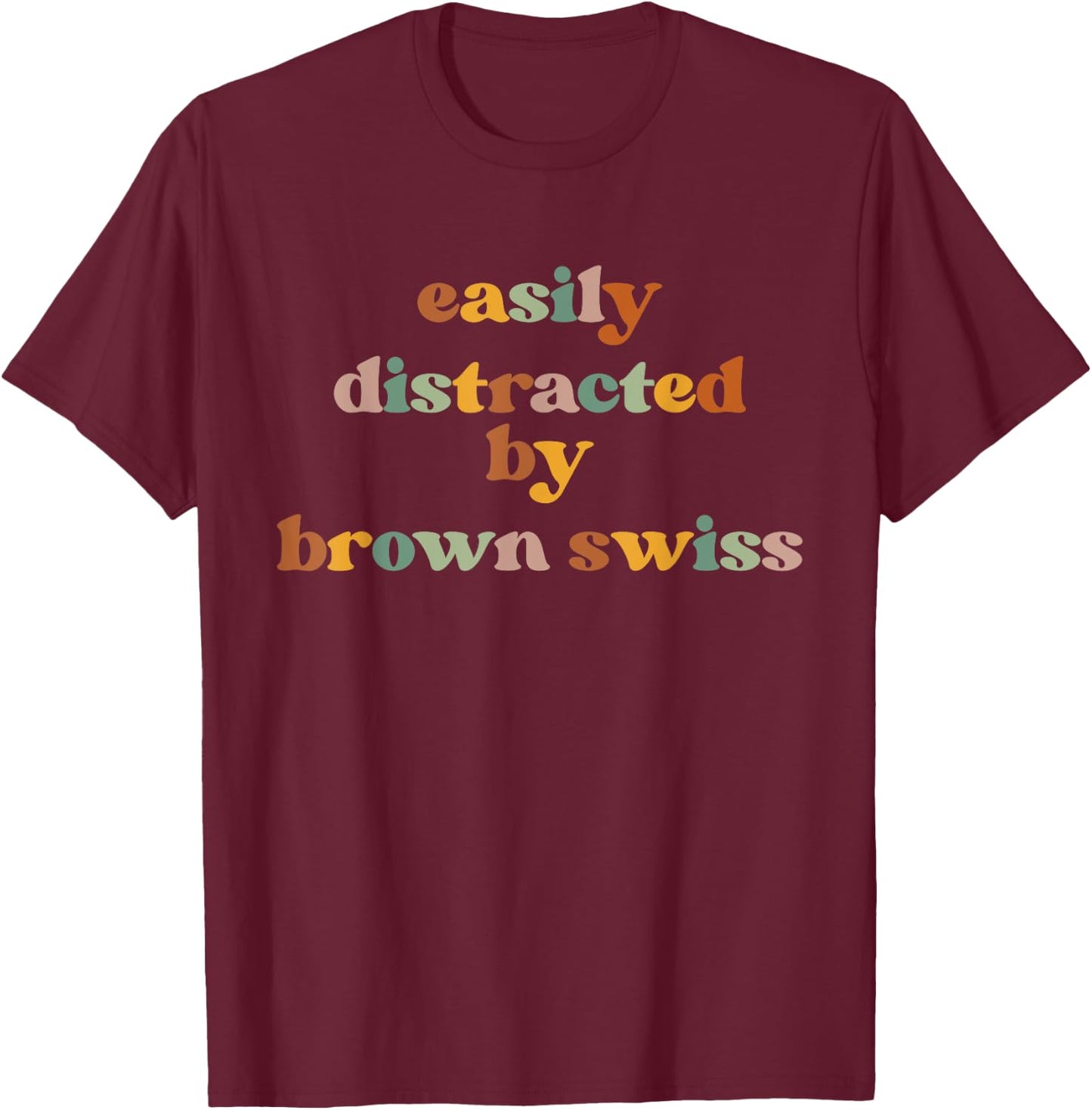 Easily Distracted By A Cow - Breeder Brown Swiss Cattle T-Shirt - T-Shirt | Maroon