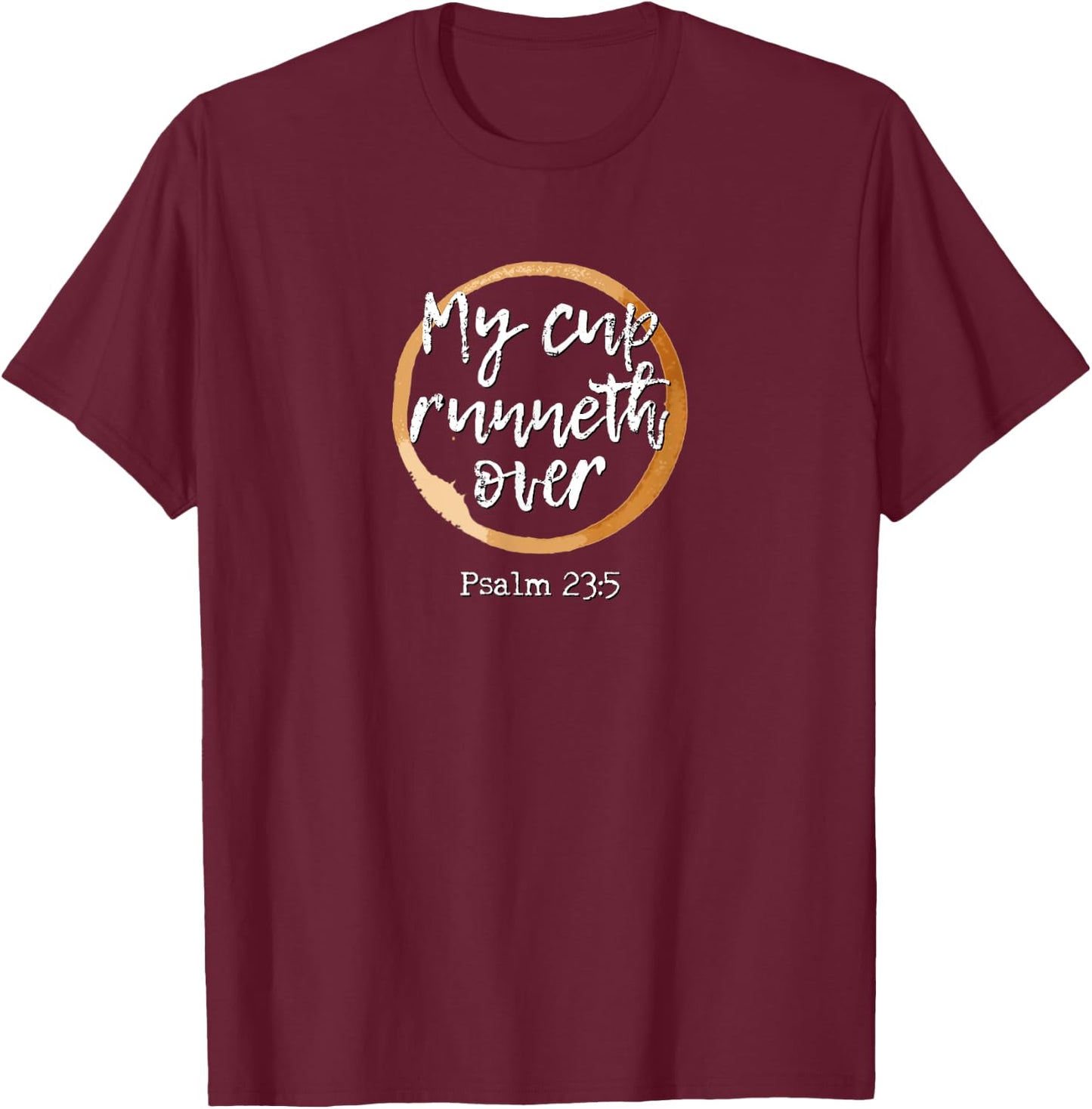 My Cup Runneth Over - Scripture Coffee T Shirt T-Shirt - T-Shirt | Maroon
