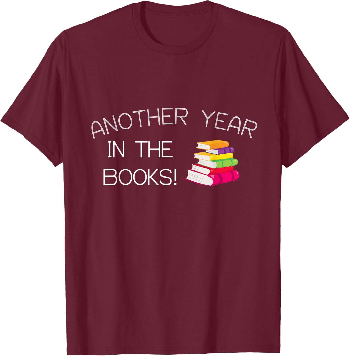 Another Year in the Books! T-Shirt - T-Shirt | Maroon
