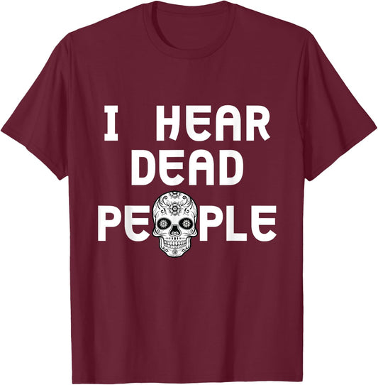 I Hear Dead People Skull T shirt T-Shirt - T-Shirt | Maroon