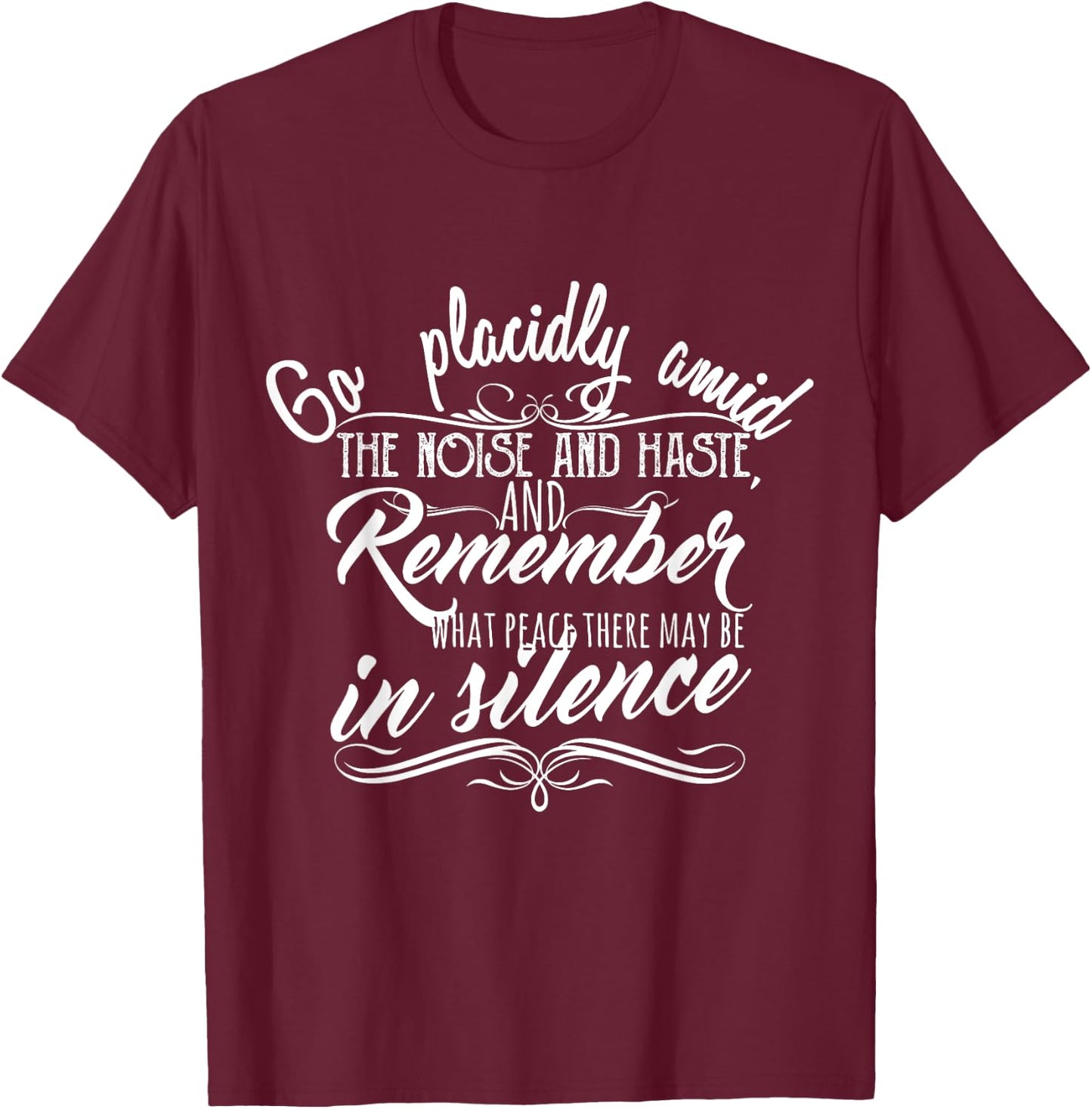 Go Placidly Amid the Noise and Haste Desiderata T-Shirt - T-Shirt | Maroon