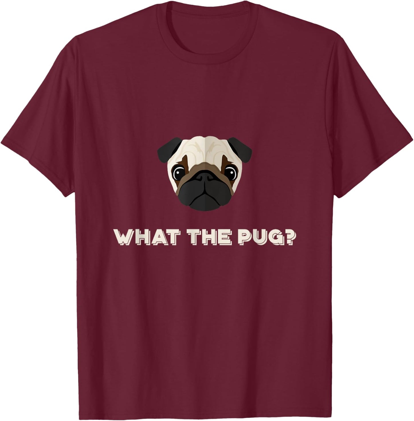 What the Pug | Funny Dog Pun T-Shirt - T-Shirt | Maroon