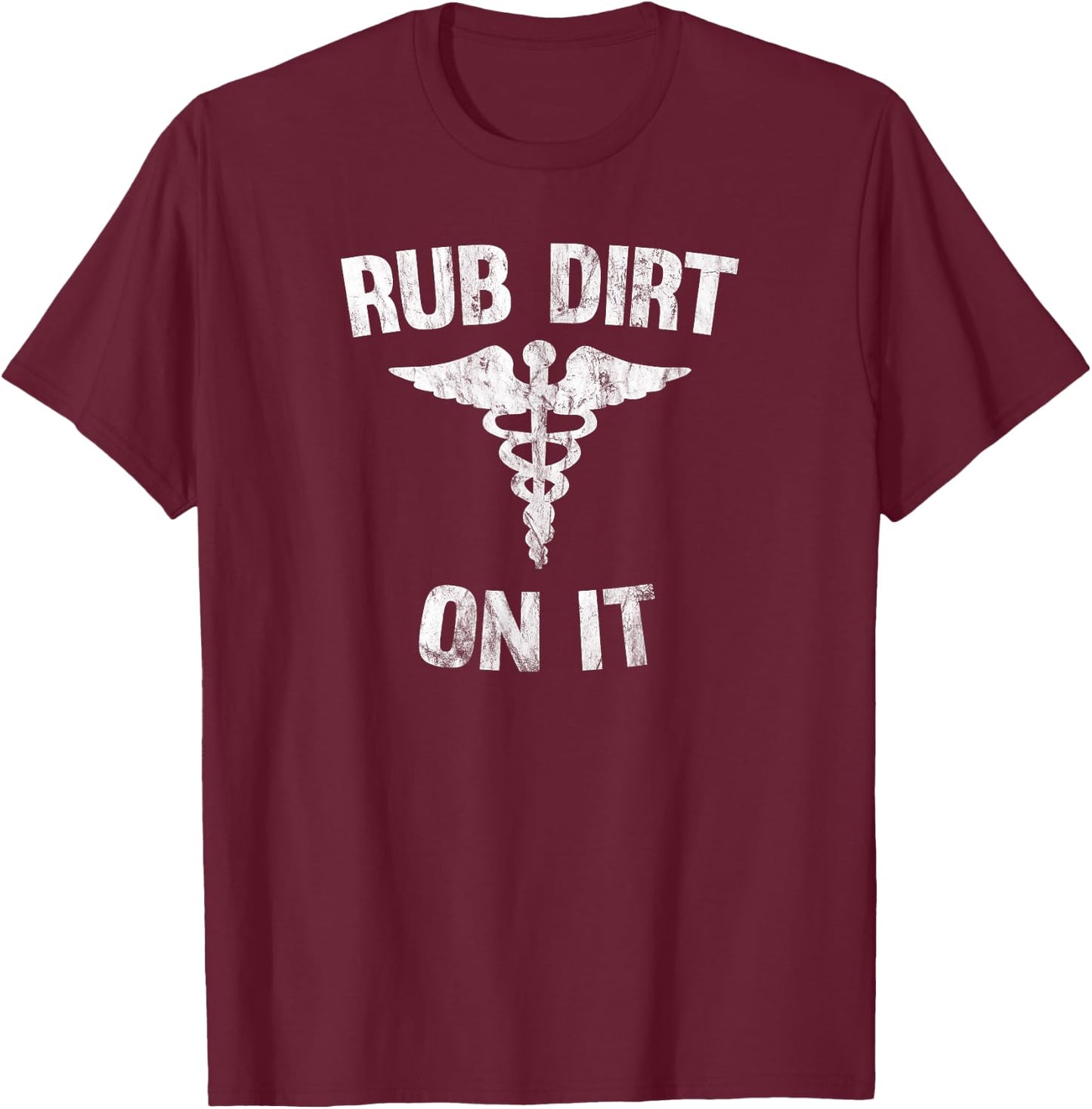 Rub Dirt On It Funny Medical T-Shirt - T-Shirt | Maroon
