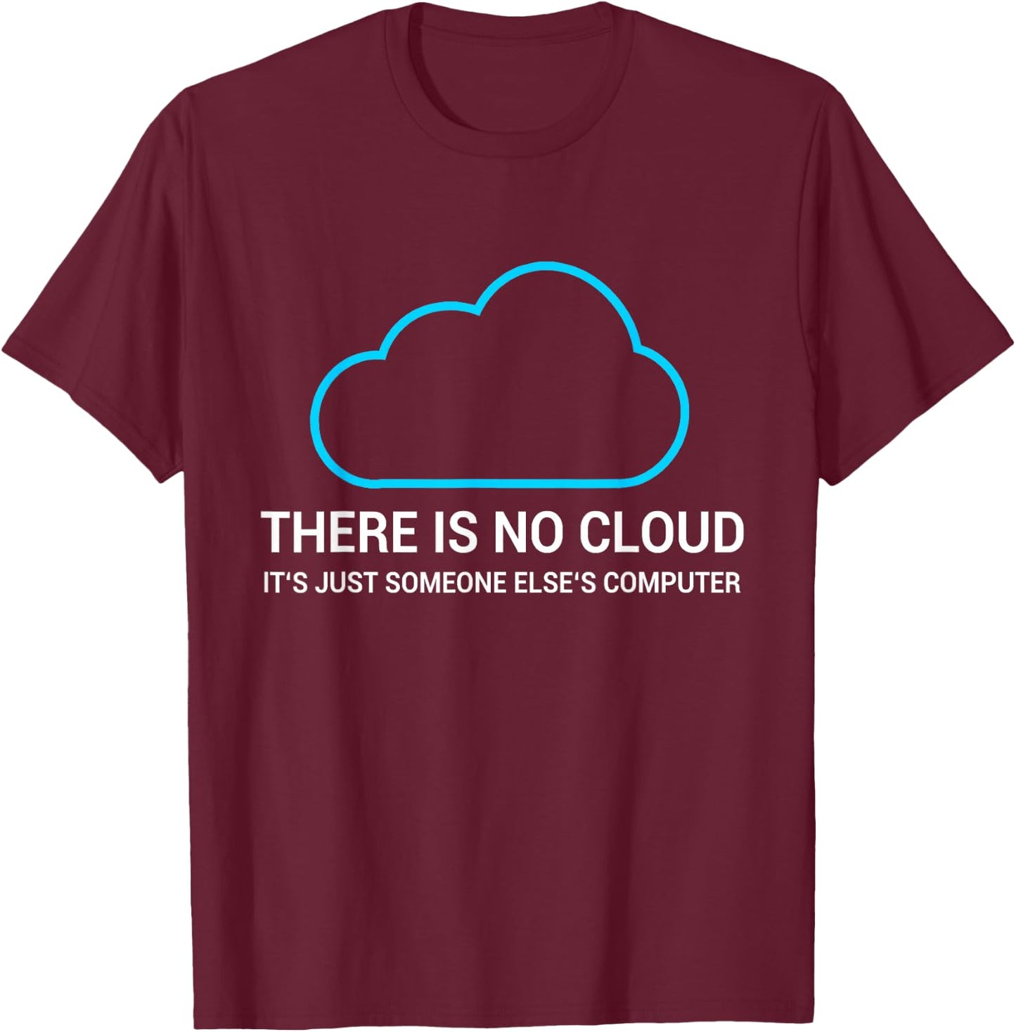 Sysadmin Devops Admin There is No Cloud T-Shirt - T-Shirt | Maroon