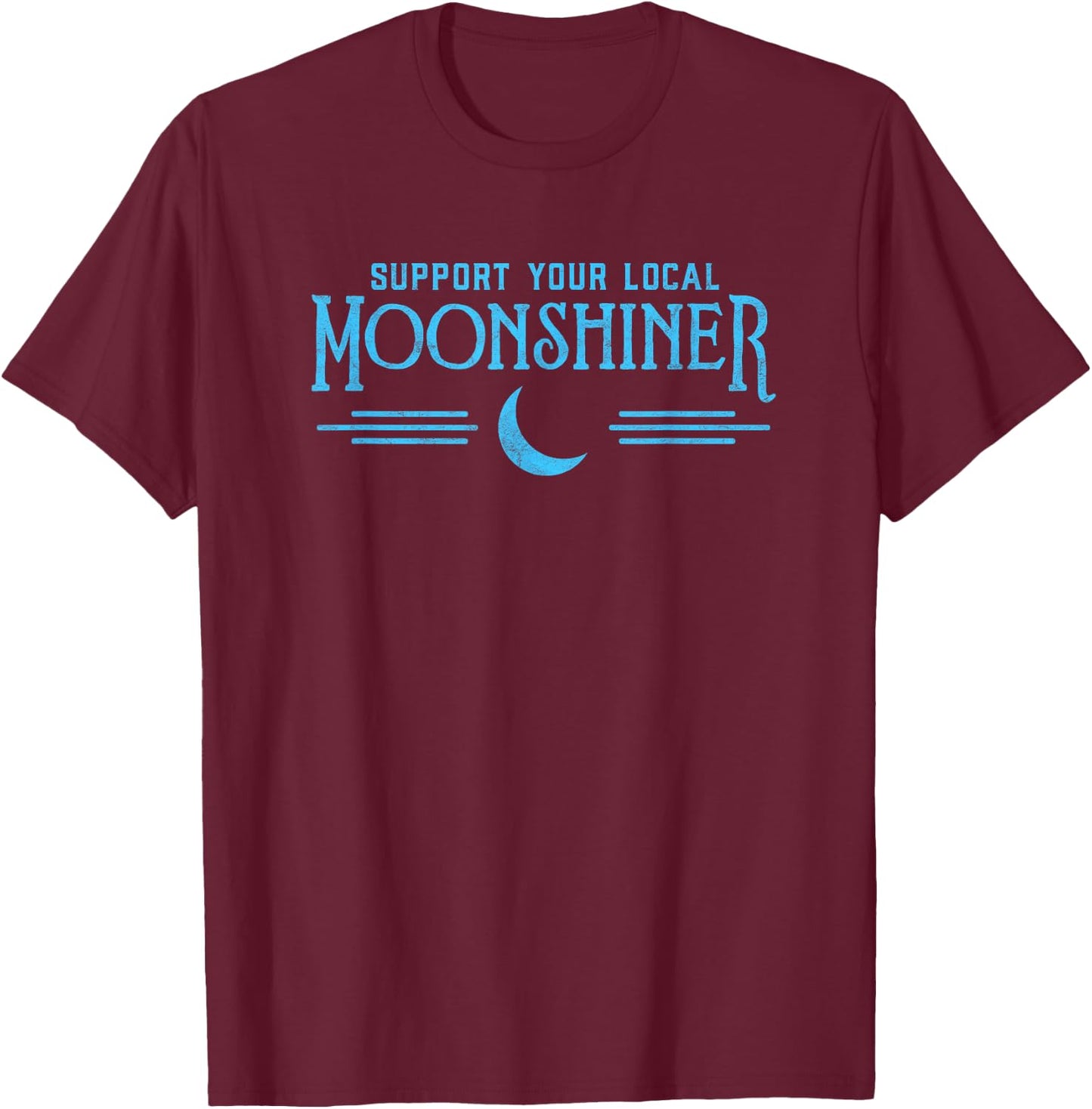 Support Your Local Moonshiner Funny Retro Moonshine Shirt T-Shirt - T-Shirt | Maroon