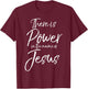 There is Power in the Name of Jesus Shirt Powerful Christian T-Shirt - T-Shirt | Maroon