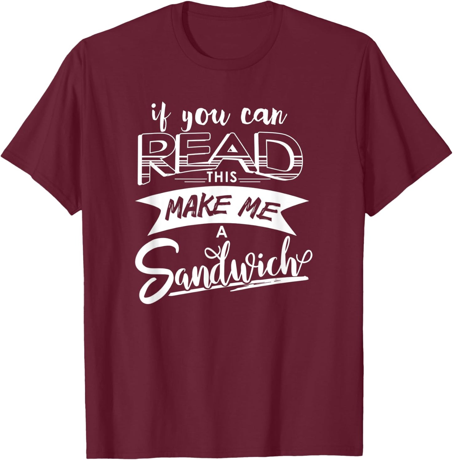 Funny If You Can Read This Shirt - Make Me A Sandwich T-Shirt - T-Shirt | Maroon
