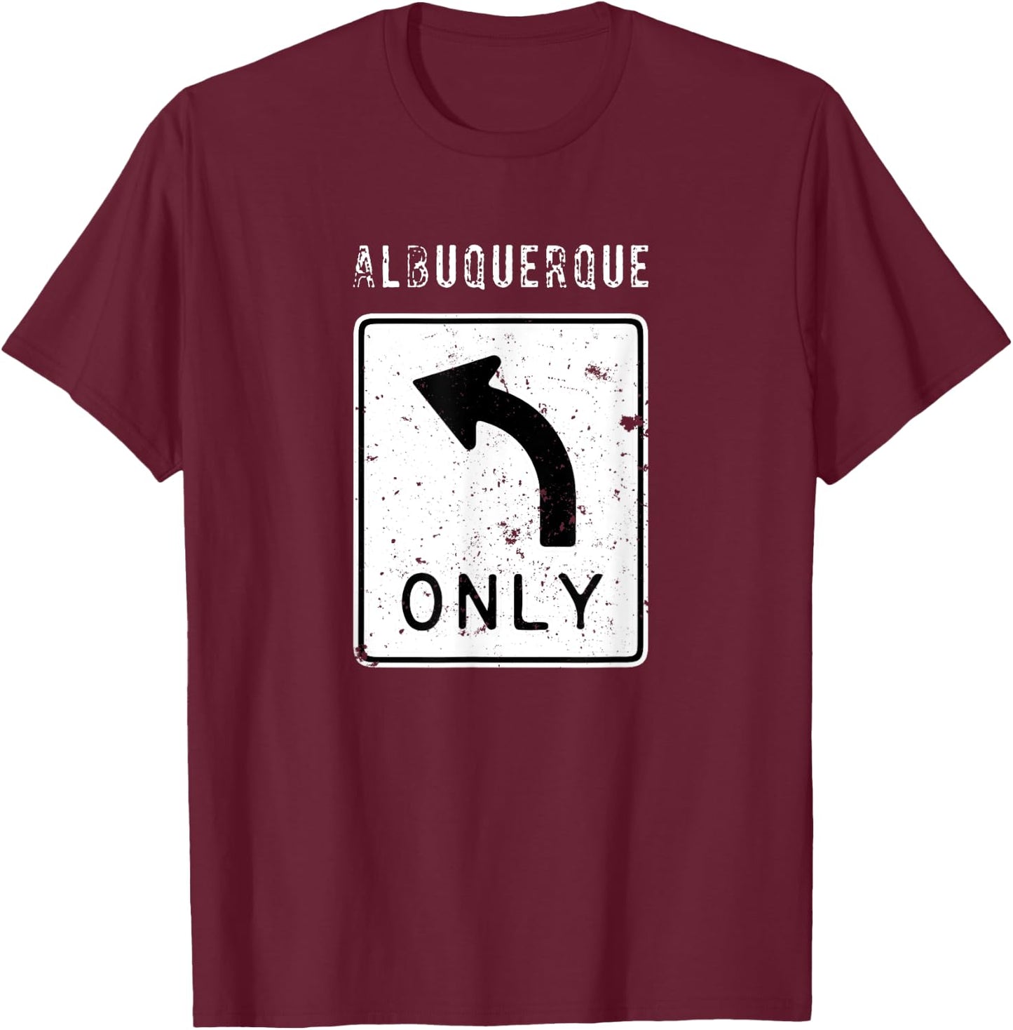 Left Turn Only - Albuquerque Souvenir T-Shirt - T-Shirt | Maroon