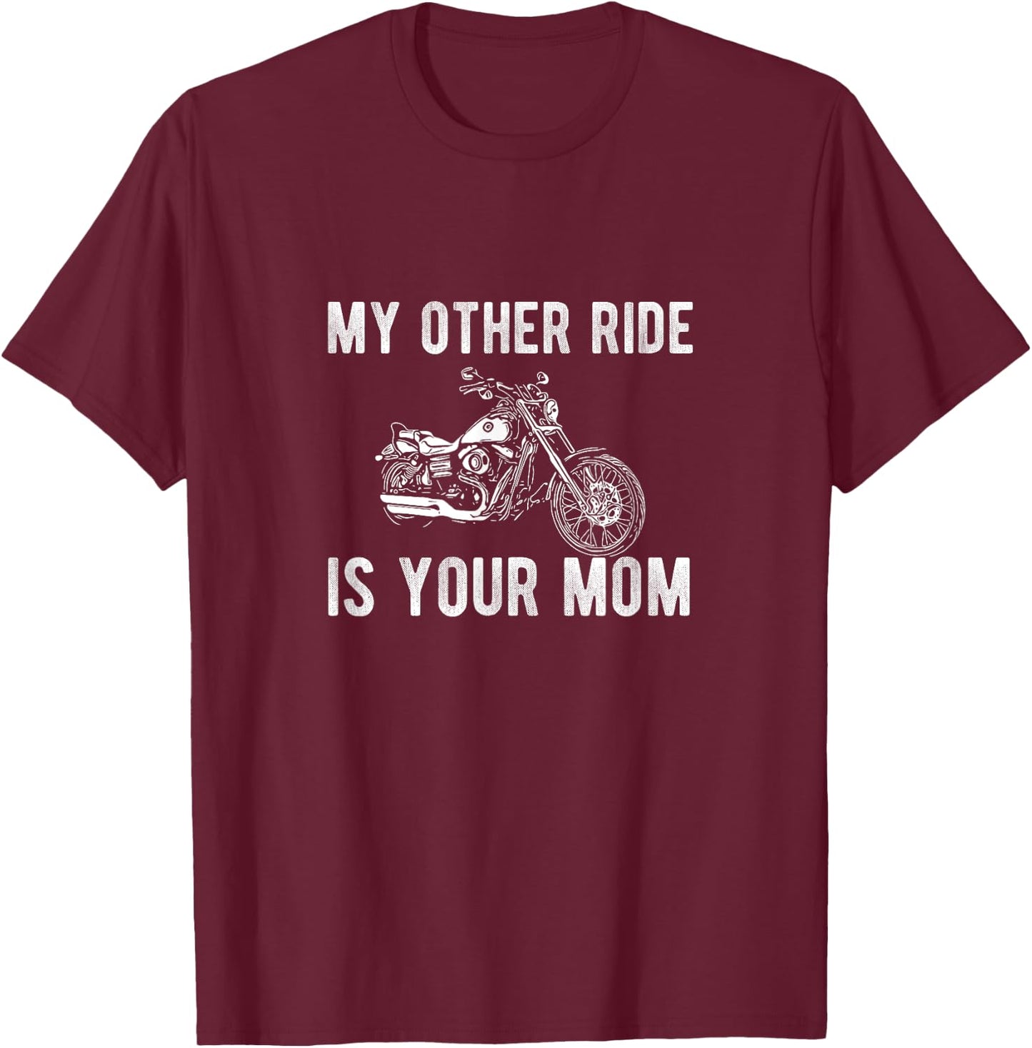 My Other Ride is Your Mom Funny Motorcycle Gift T-Shirt - T-Shirt | Maroon