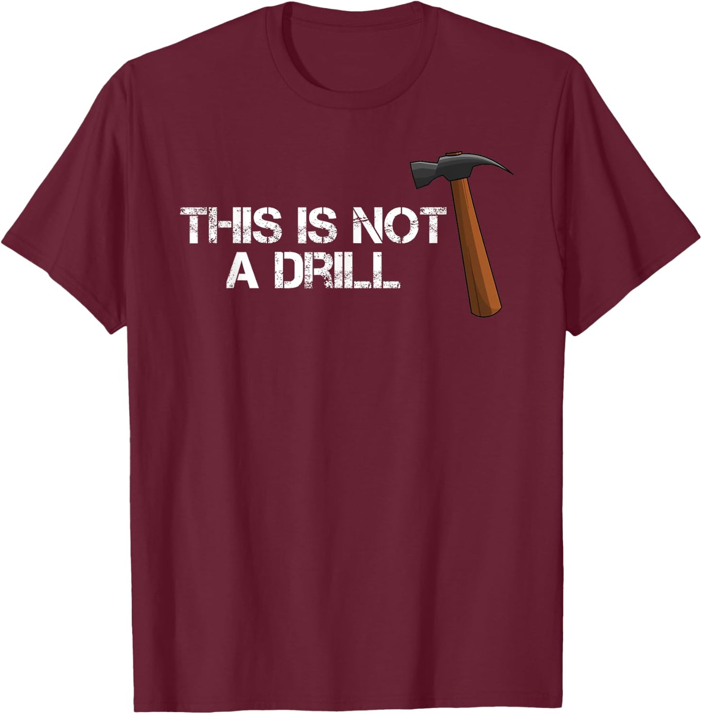 This is Not A Drill T Shirt Constructions Hammer T-Shirt - T-Shirt | Maroon