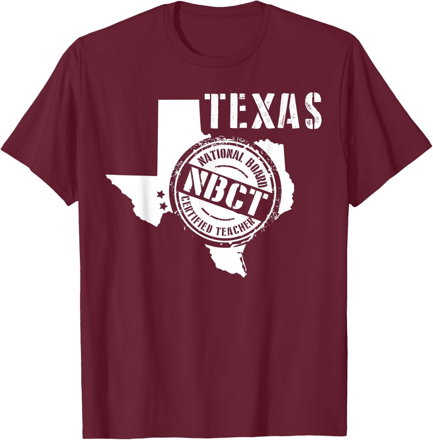 Texas National Board Certified Teacher NBCT T-Shirt - T-Shirt | Maroon