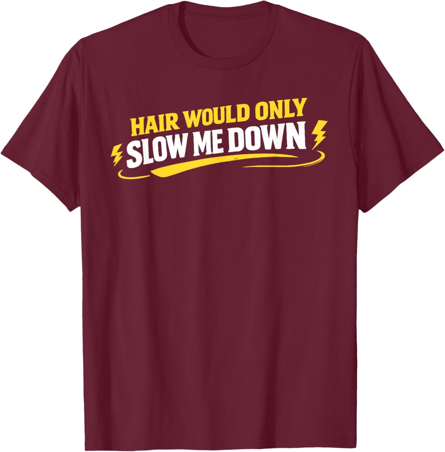 Hair Would Only Slow Me Down Funny Running T-Shirt - T-Shirt | Maroon