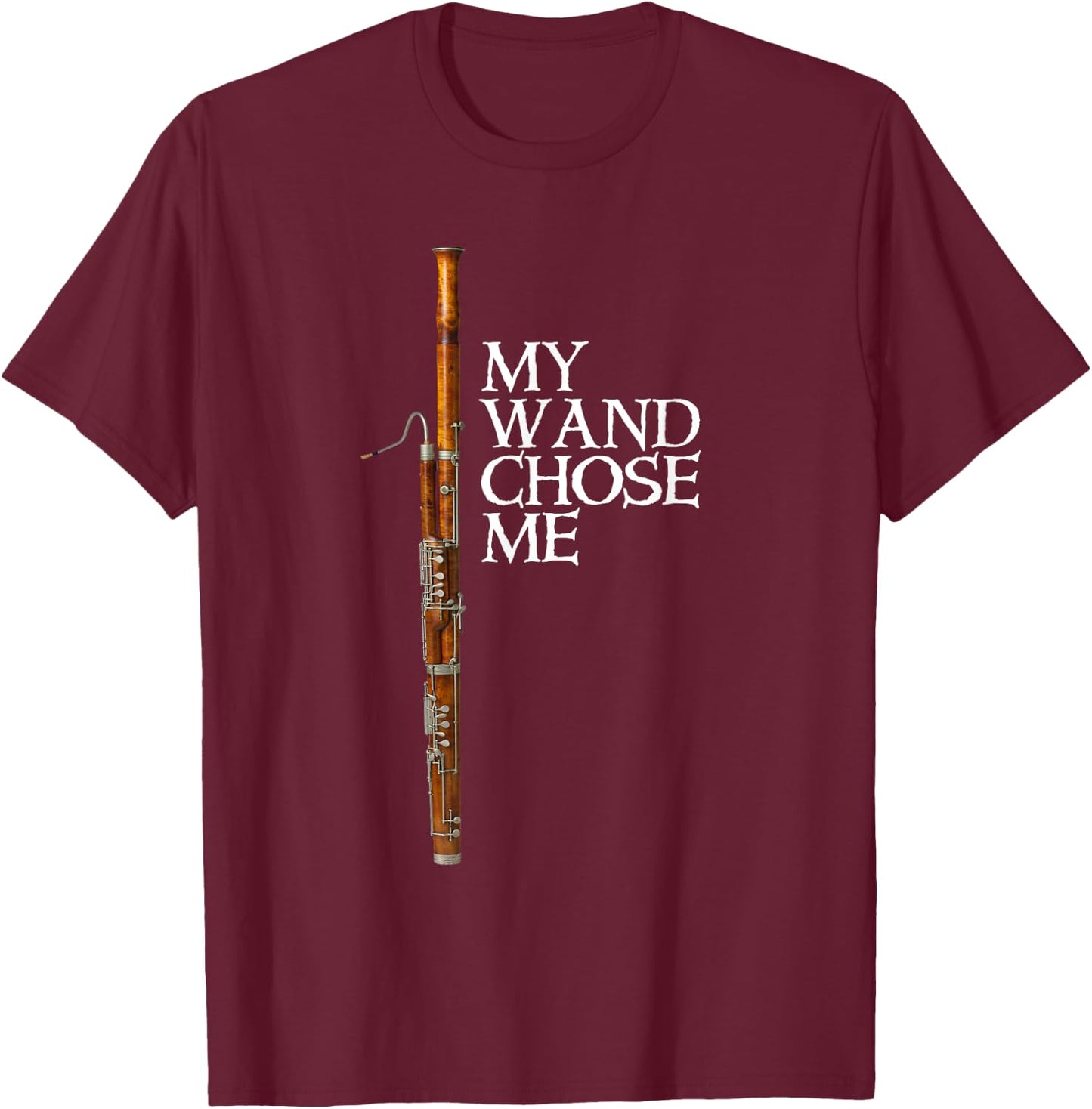 My Wand Chose Me Bassoon Player T shirt Funny Bassoon Humor T-Shirt - T-Shirt | Maroon