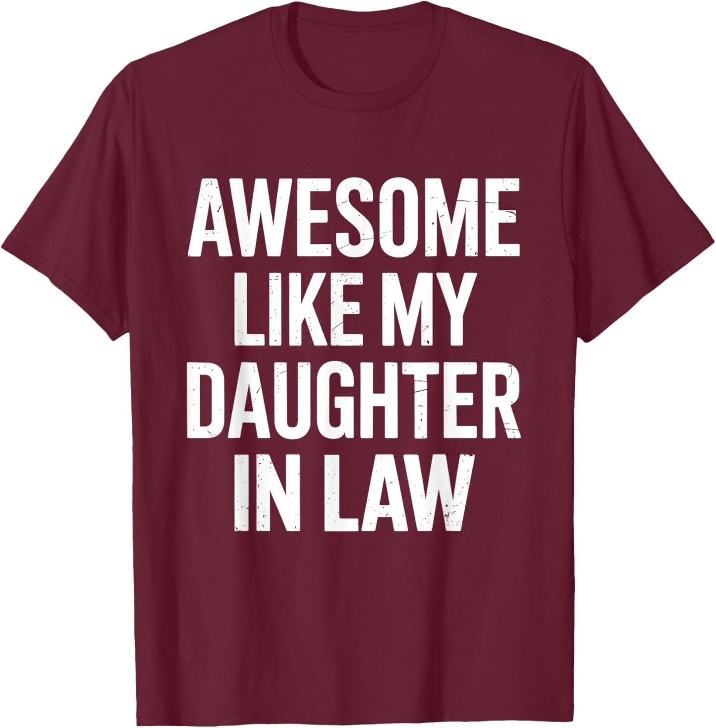 Awesome like my daughter in law for fathers day T-Shirt - T-Shirt | Maroon