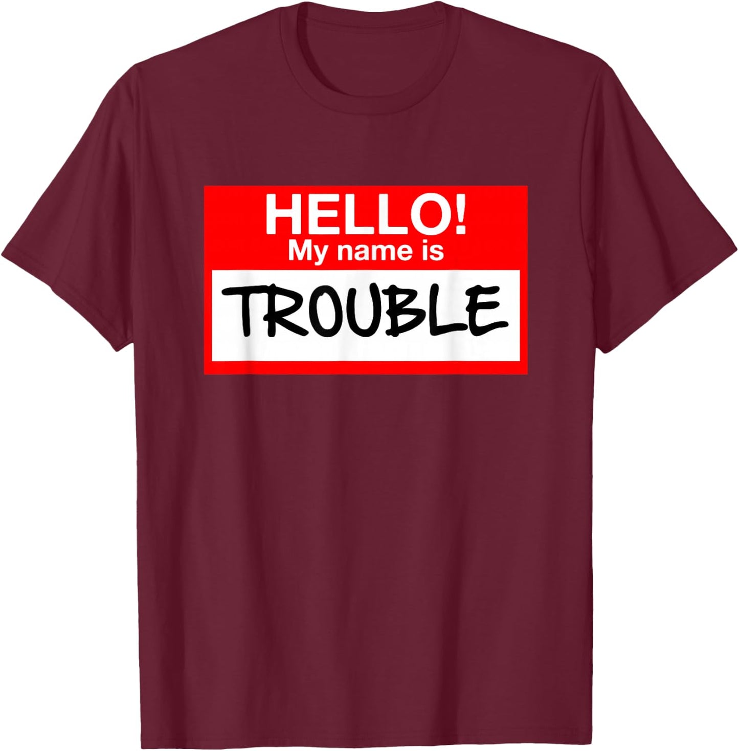 Hello! My Name Is Trouble - For All Ages T-Shirt - T-Shirt | Maroon