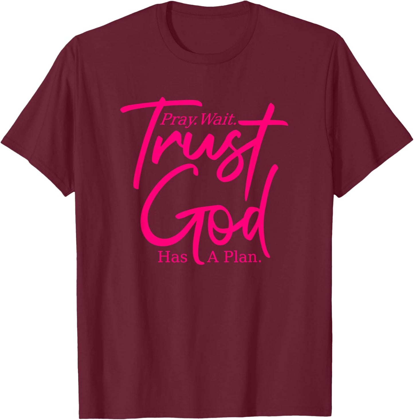 Pray Wait Trust - God Has A Plan - Pink Graphic - Christian T-Shirt - T-Shirt | Maroon