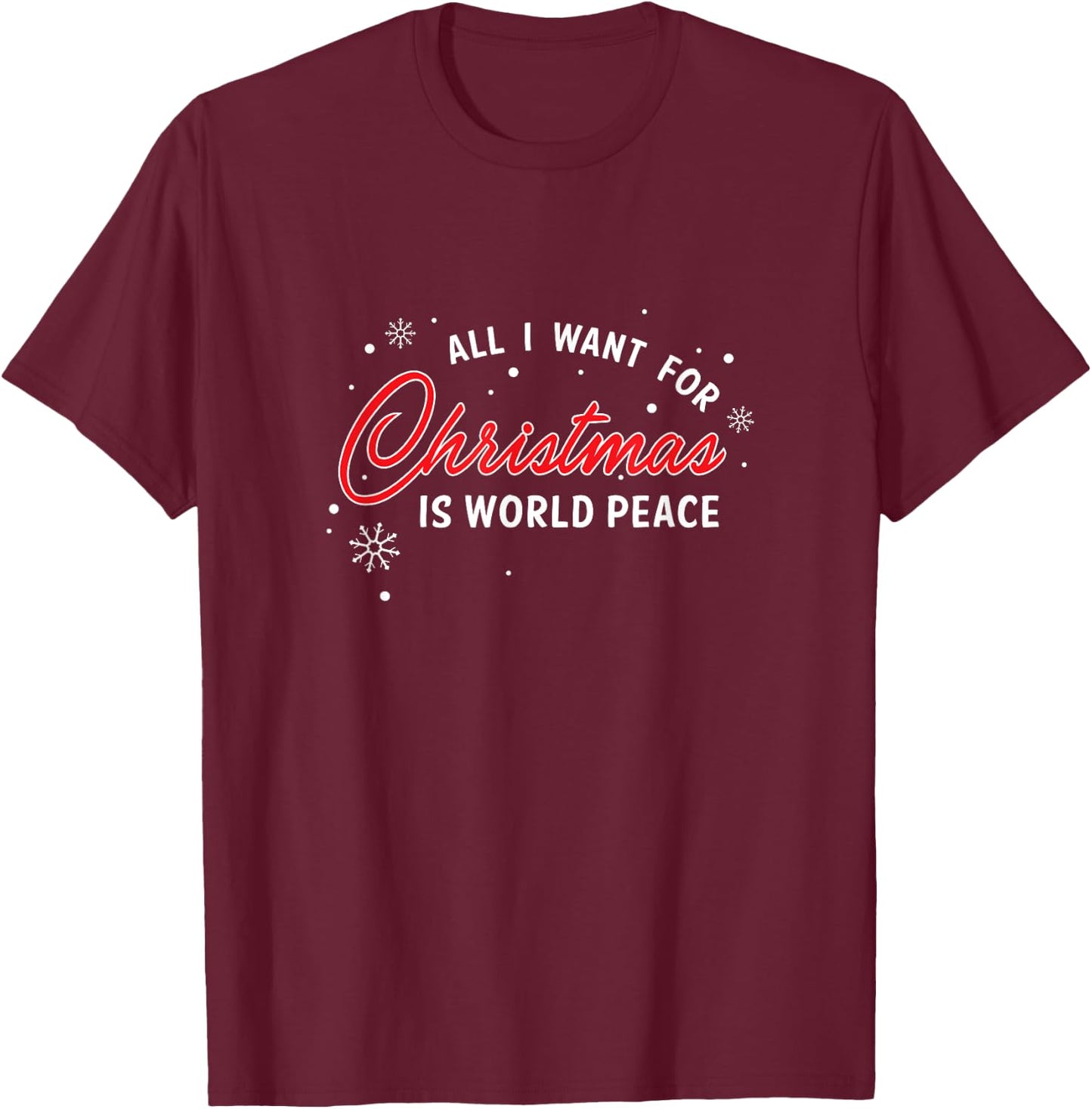 For Christmas All I Want Is World Peace Gift T-Shirt - T-Shirt | Maroon