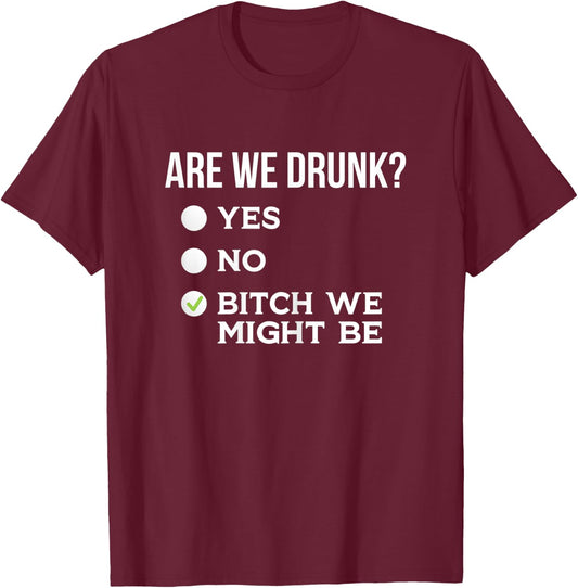 Are We Drunk? Bitch We Might Be Sassy Drinking Checklist T-Shirt - T-Shirt | Maroon