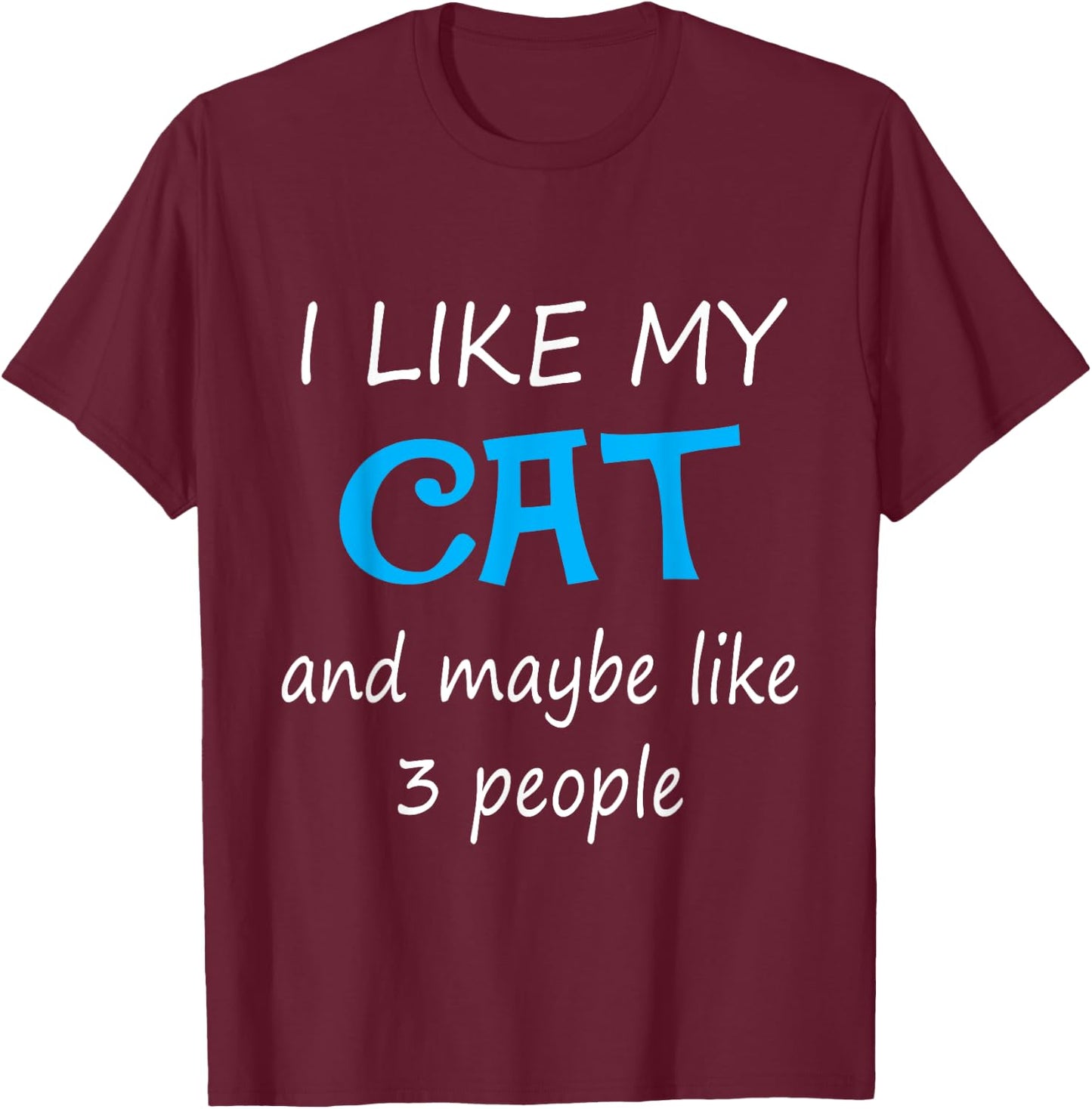 I Like My Cat And Maybe Like 3 People Women Girls Kids T-Shirt - T-Shirt | Maroon