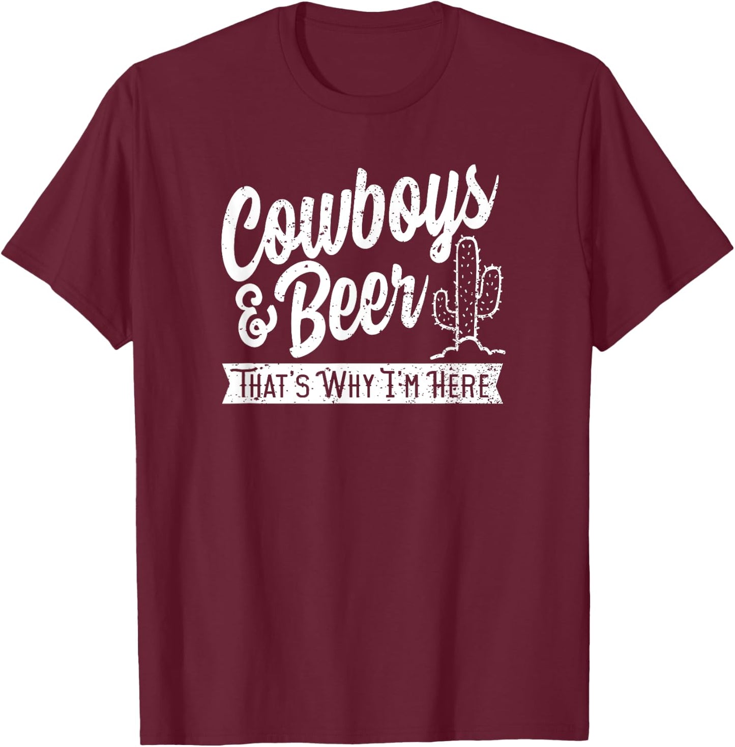 Cowboys and Beer That's Why I'm Here Rodeo country wear T-Shirt - T-Shirt | Maroon