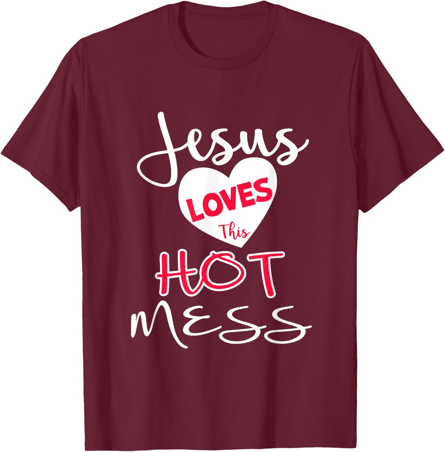 Jesus Loves This Hot Mess Shirt Funny Christian Gift T-Shirt - T-Shirt | Maroon