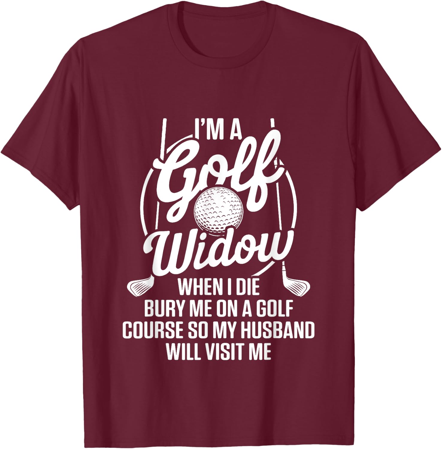 Golf Widow Wife Golf Course Golfer Funny Golfing T-Shirt - T-Shirt | Maroon