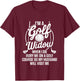 Golf Widow Wife Golf Course Golfer Funny Golfing T-Shirt - T-Shirt | Maroon