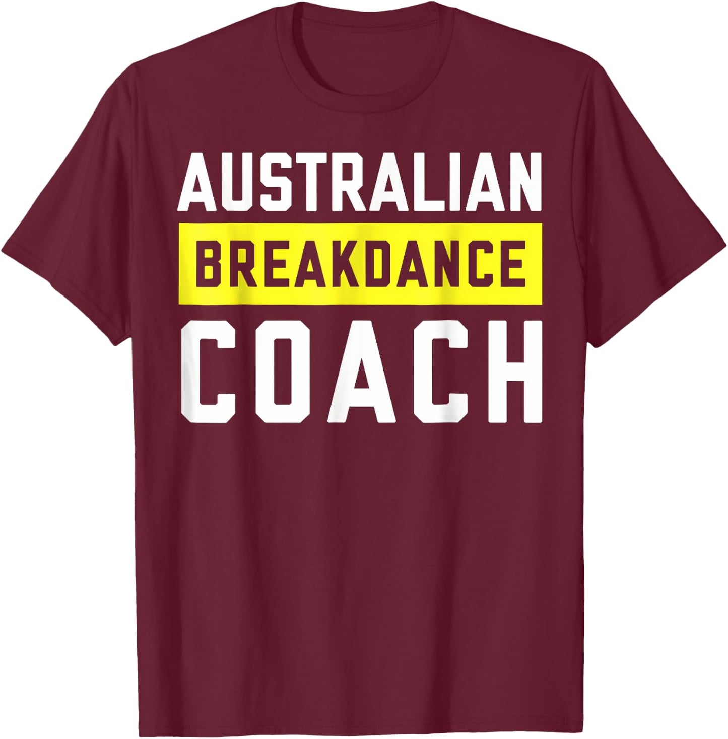 Australian Breakdancing Costume Coach Break Dancer Matching T-Shirt - T-Shirt | Maroon