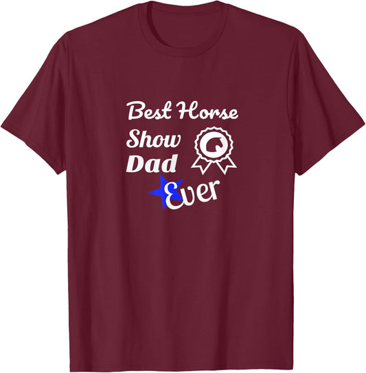 Best Horse Show Dad T Shirt For Equestrian Fathers T-Shirt - T-Shirt | Maroon