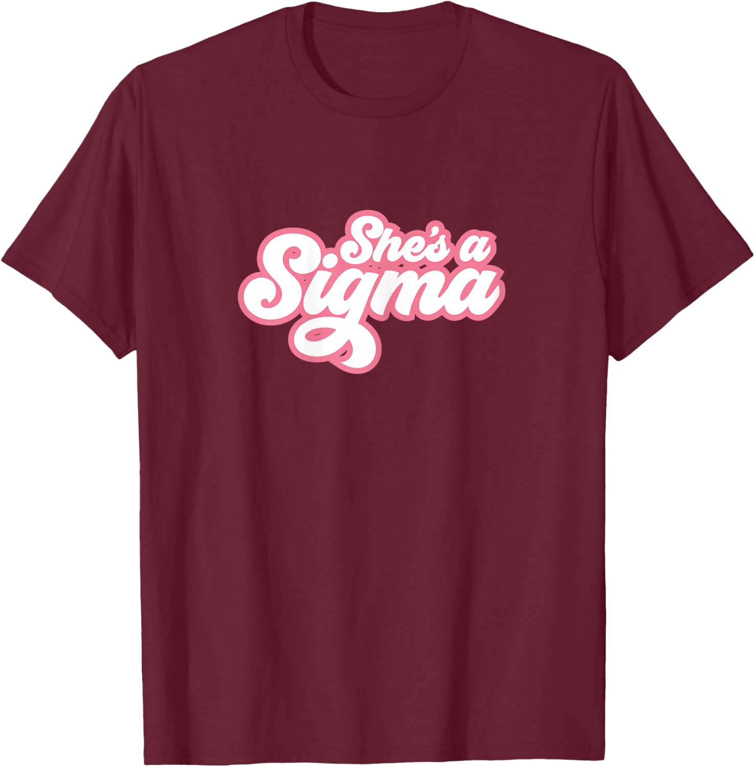She's a Sigma T-Shirt - T-Shirt | Maroon