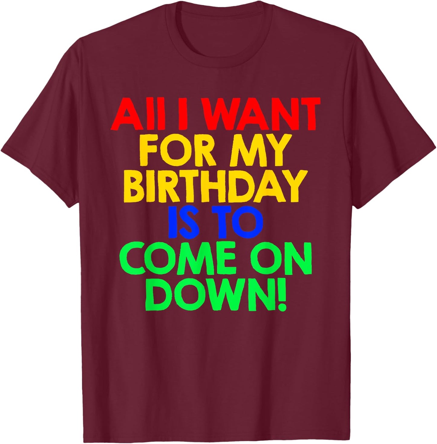 All I Want for My Birthday is To Come On Down! Game Show T-Shirt - T-Shirt | Maroon